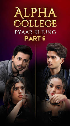 Alpha College: Pyaar Ki Jung Part 6